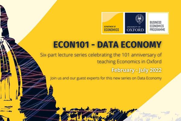 Econ 101 - Data Economy - Six-part lecture series celebrating the 101 anniversary of teaching Economics in Oxford. February - July 2022. Join us and our guest experts for this new series on Data Economy.